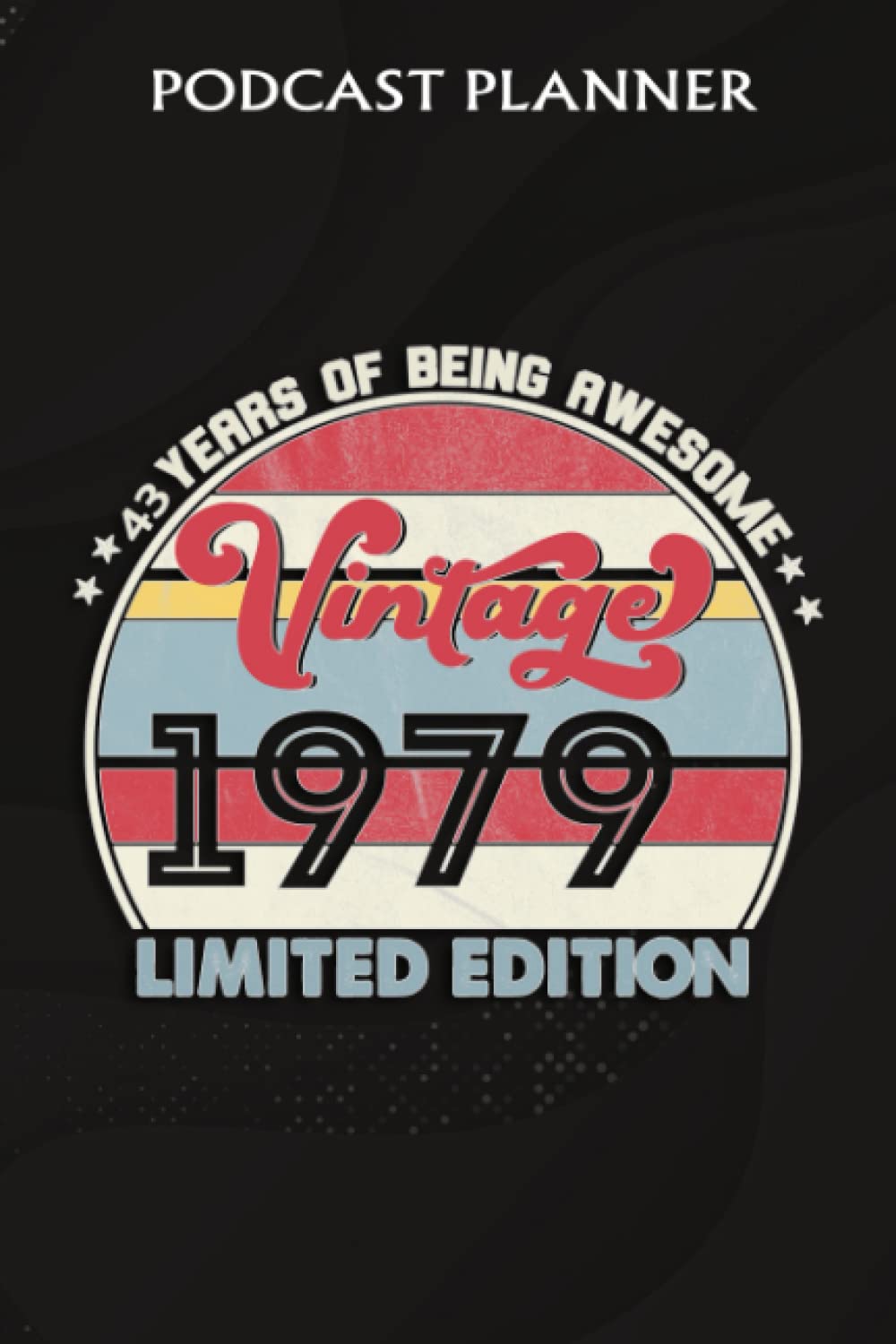 Podcast Planner :43 Year Old Gifts Vintage 1979 Limited Edition 43rd Birthday: Gifts for Girls:Daily Plan Your Podcasts Episodes Goals & Notes, ... Checklist, Weekly Content Diary, Agenda Orga