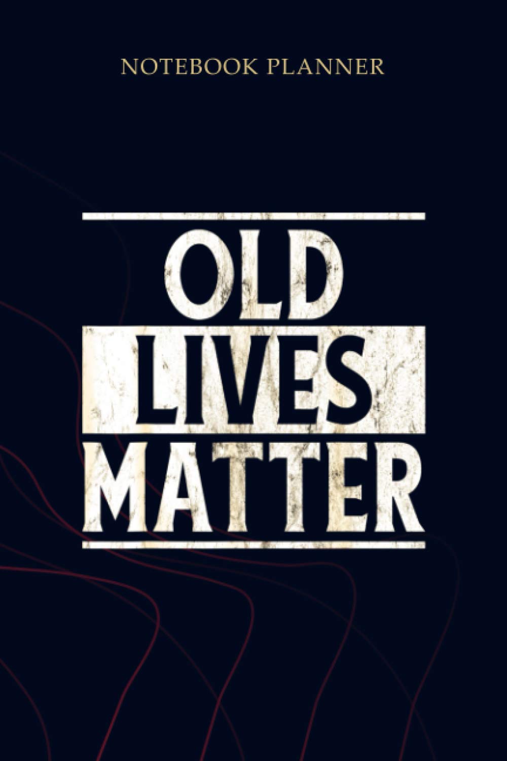 Notebook Planner Old Lives Matter Men Women Elderly Seniors: Gym, 6x9 inch, Planner, Simple, Planning, 114 Pages, Mom, To Do List