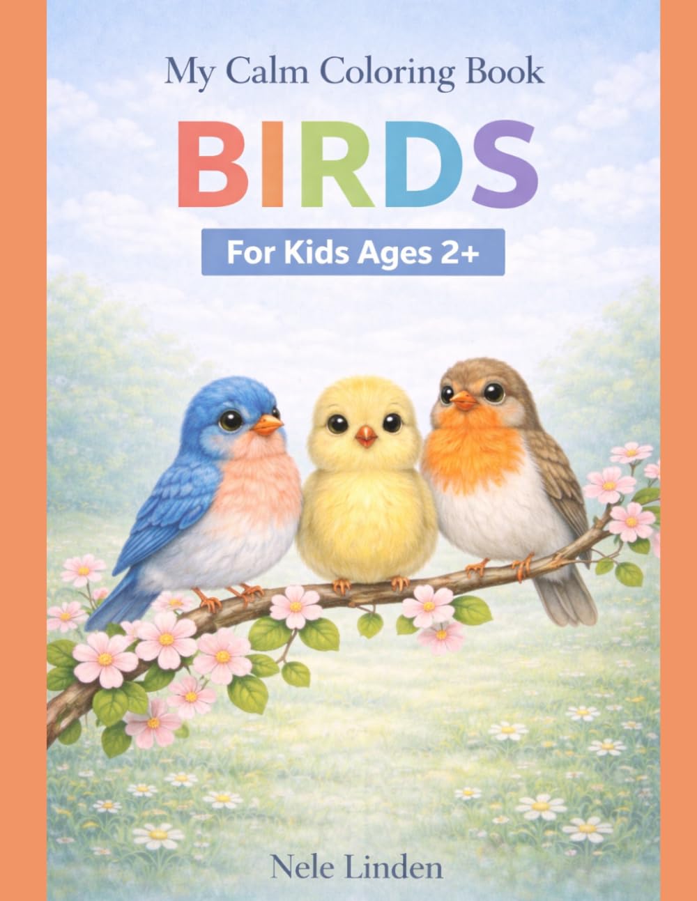 Bird Coloring Book for Toddlers Ages 2+: Big and Easy Coloring Pages with Simple Shapes, Cute Birds for Kids, Relaxing and Fun First Coloring Book (Calm & Simple Coloring Books for Toddlers)