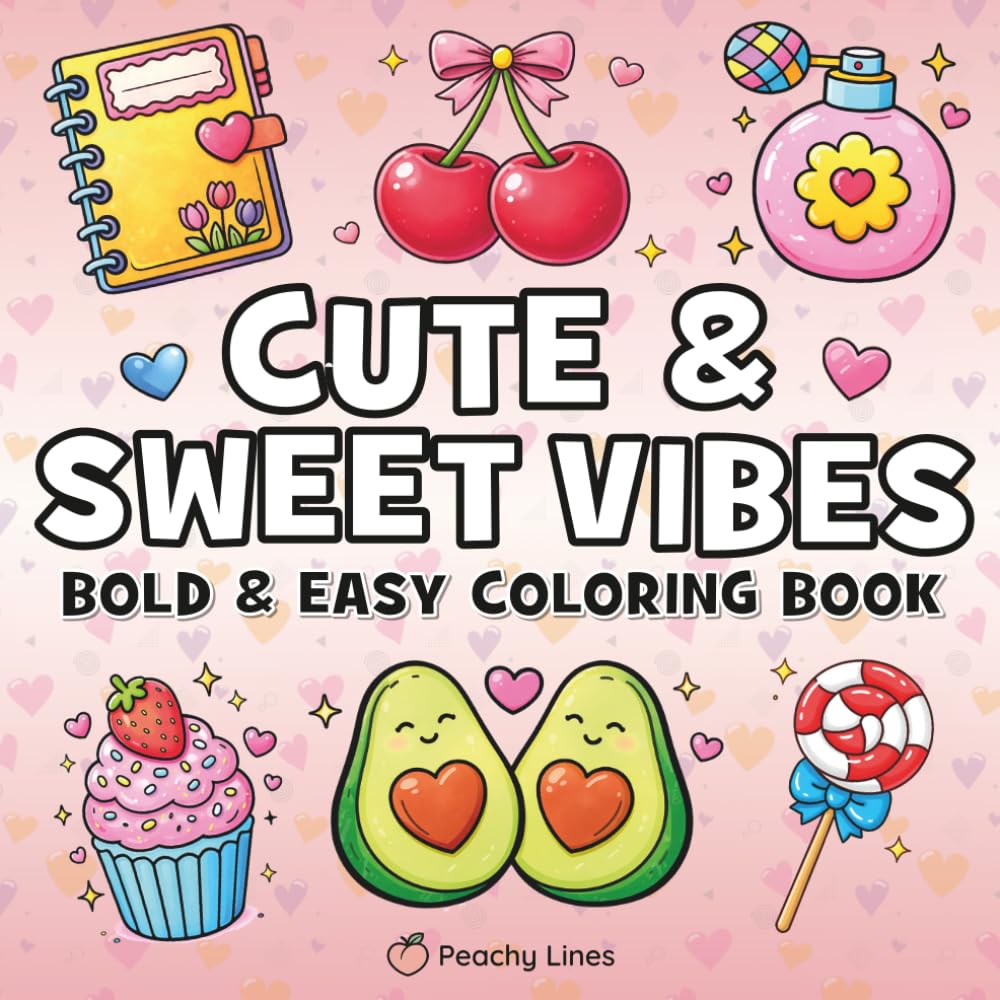 Cute & Sweet Vibes Bold and Easy Coloring Book: 40 Kawaii Designs for Relaxation, Stress Relief and Cozy Coloring Fun for Kids, Teens and Adults