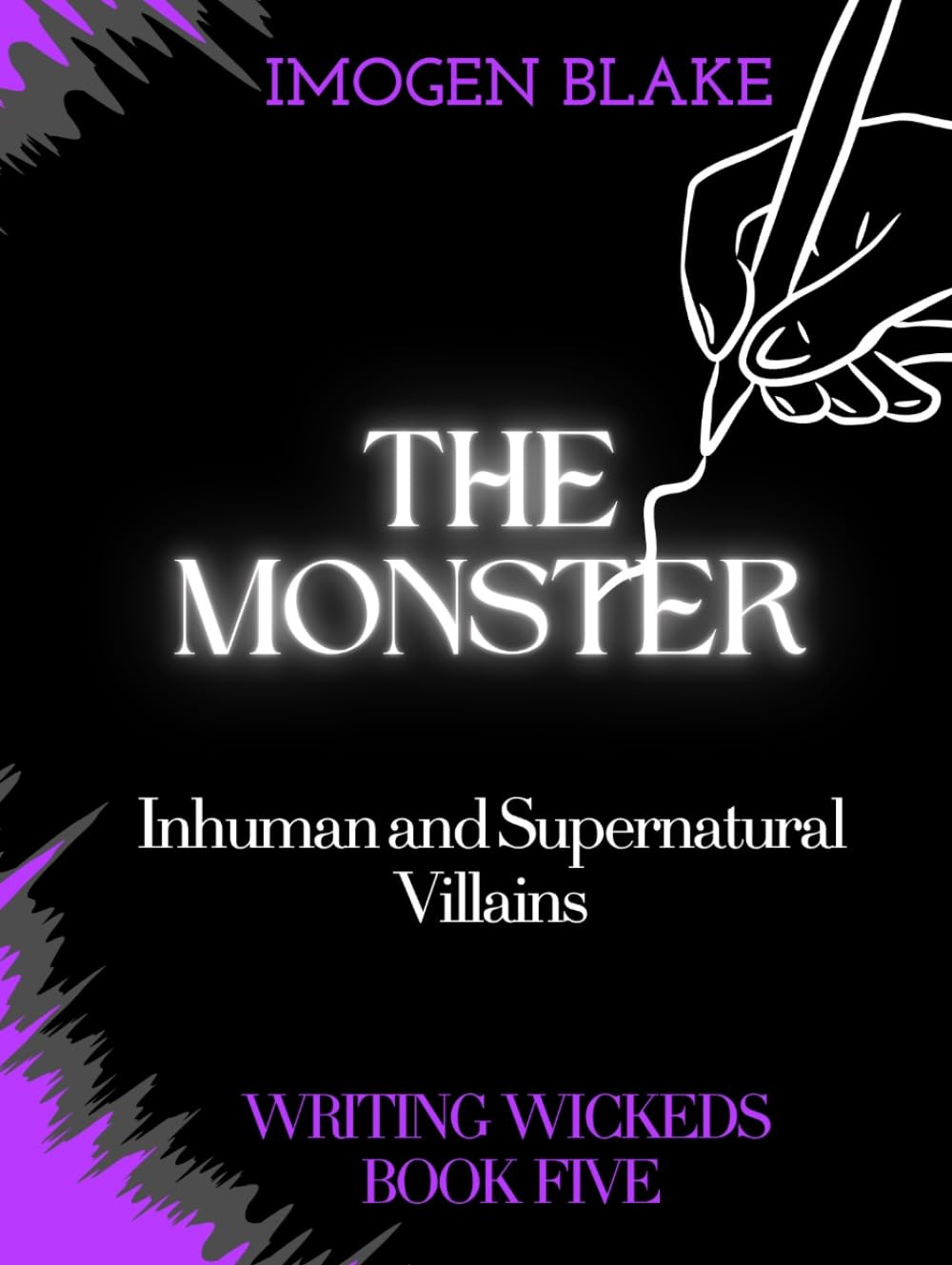 The Monster: Inhuman and Supernatural Villains (Writing Wicked)