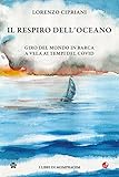  Il respiro dell\'oceano. Giro del mondo in barca a vela ai tempi del Covid