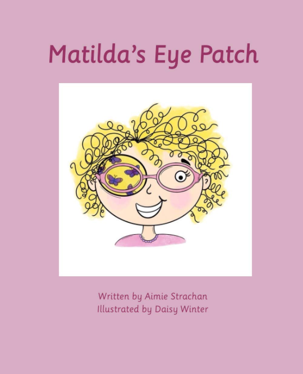 Matilda’s Eye Patch: A positive children's guide to eye patching Paperback – 18 Mar. 2021
