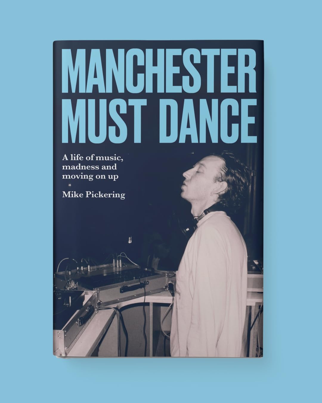 Manchester Must Dance: A Life of Music, Madness and Moving on Up