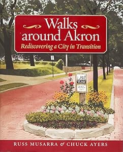 Walks Around Akron: Rediscovering a City in Transition (Ohio History and Culture (Hardcover))