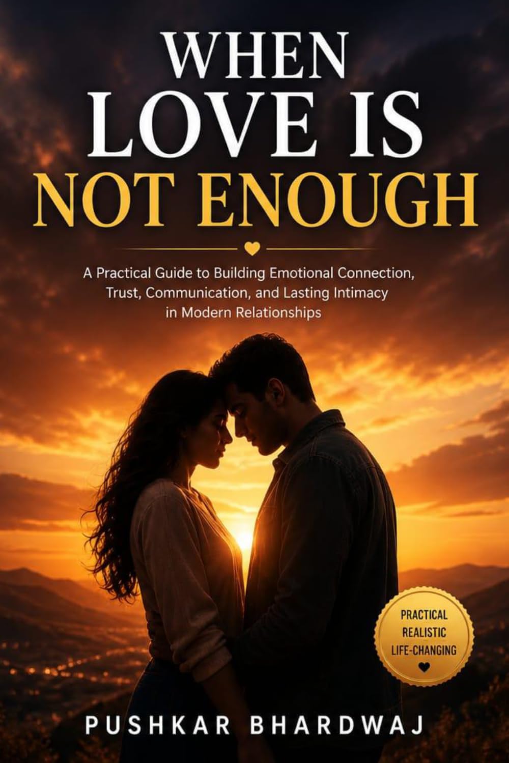 When Love Is Not Enough: A Practical Guide to Building Emotional Connection, Trust, Communication, and Lasting Intimacy