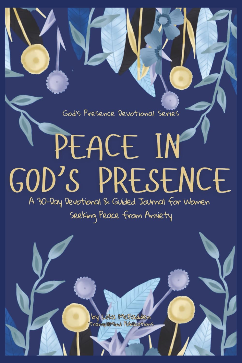 Peace in God's Presence: A 30-Day Devotional & Guided Journal for Women with Anxiety