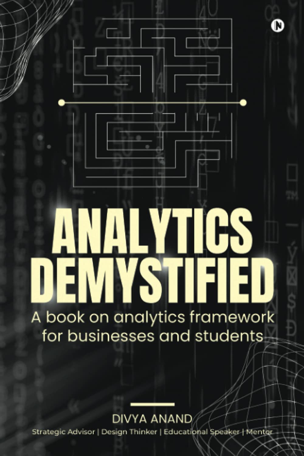 Analytics Demystified: A book on analytics framework for businesses and students