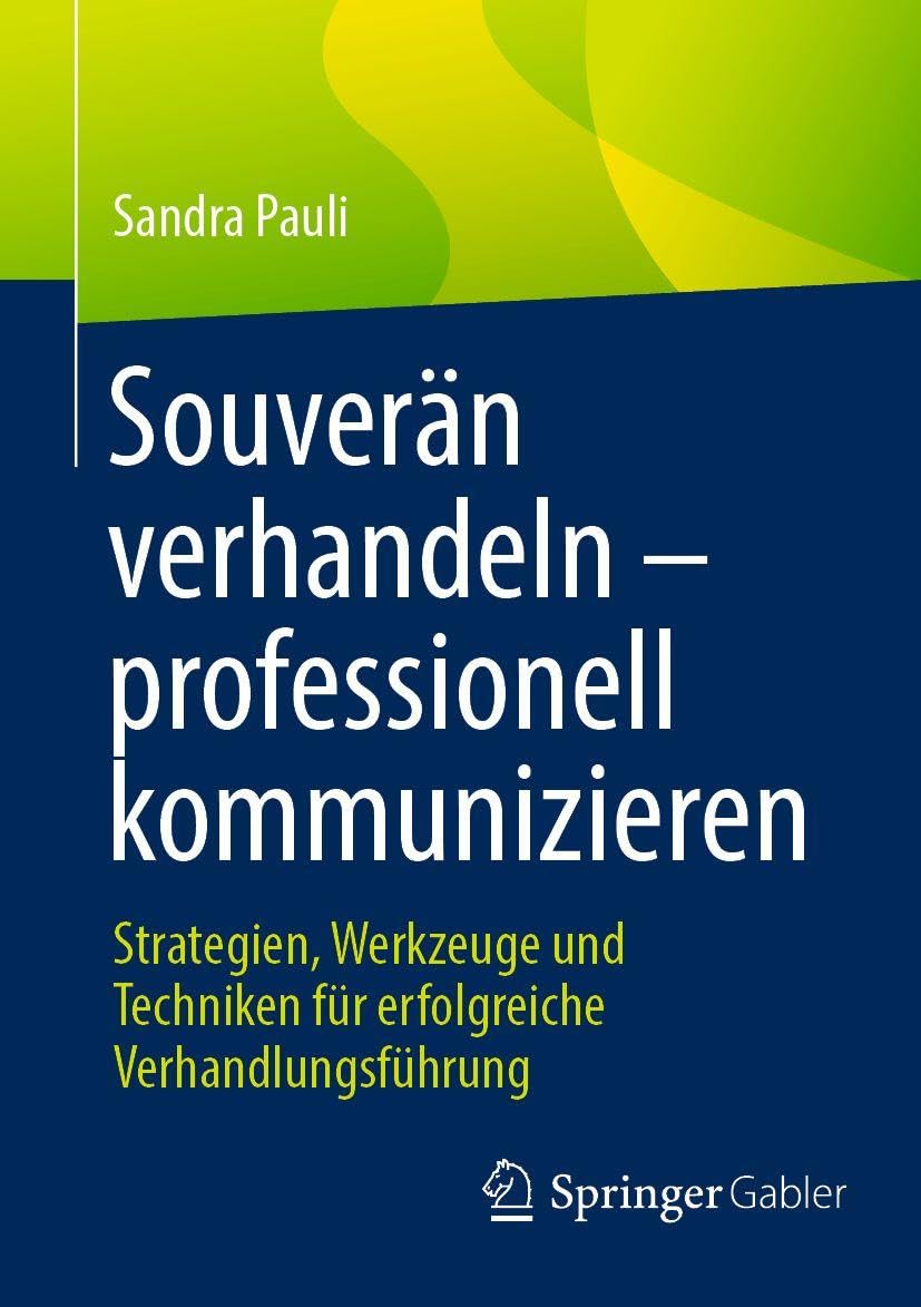 Souverän verhandeln – professionell kommunizieren: Strategien, Werkzeuge und Techniken für erfolgreiche Verhandlungsführung