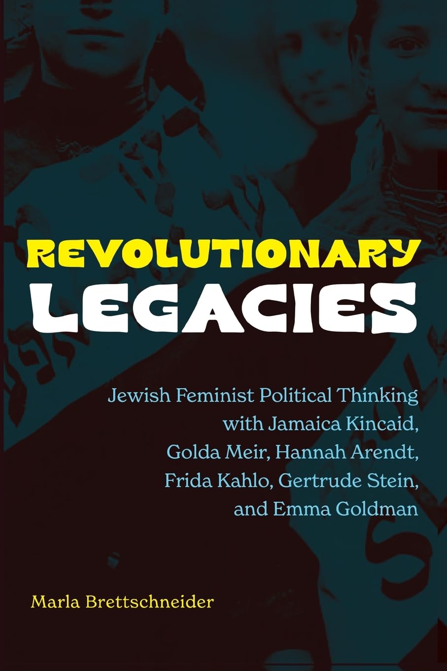 Revolutionary Legacies: Jewish Feminist Political Thinking with Jamaica Kincaid, Golda Meir, Hannah Arendt, Frida Kahlo, Gertrude Stein, and Emma Goldman (Feminist Criticism Theory)      Paperback – July 2, 2025