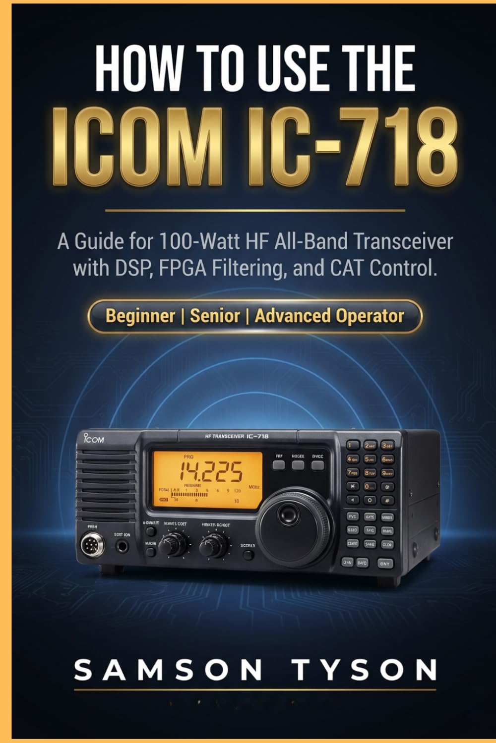 How to use Icom IC-718: A Guide for 100-Watt HF All-Band Transceiver with DSP, FPGA Filtering, and CAT Control