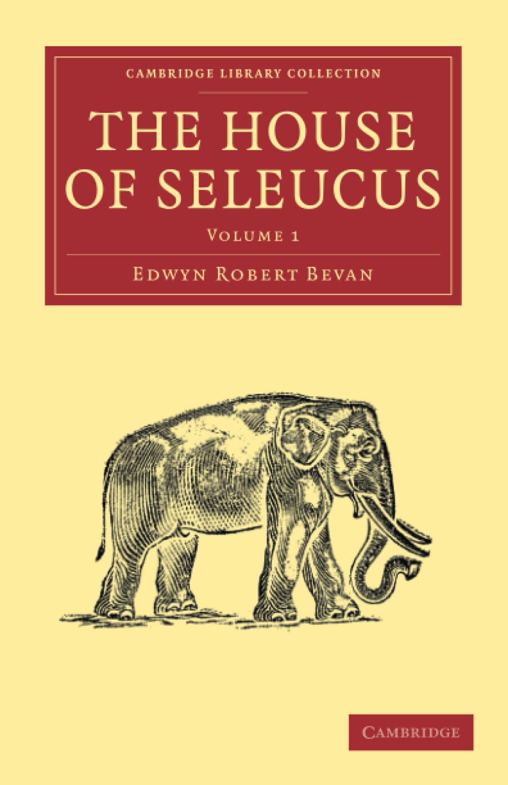 The House of Seleucus: Volume 1 (Cambridge Library Collection - Classics)