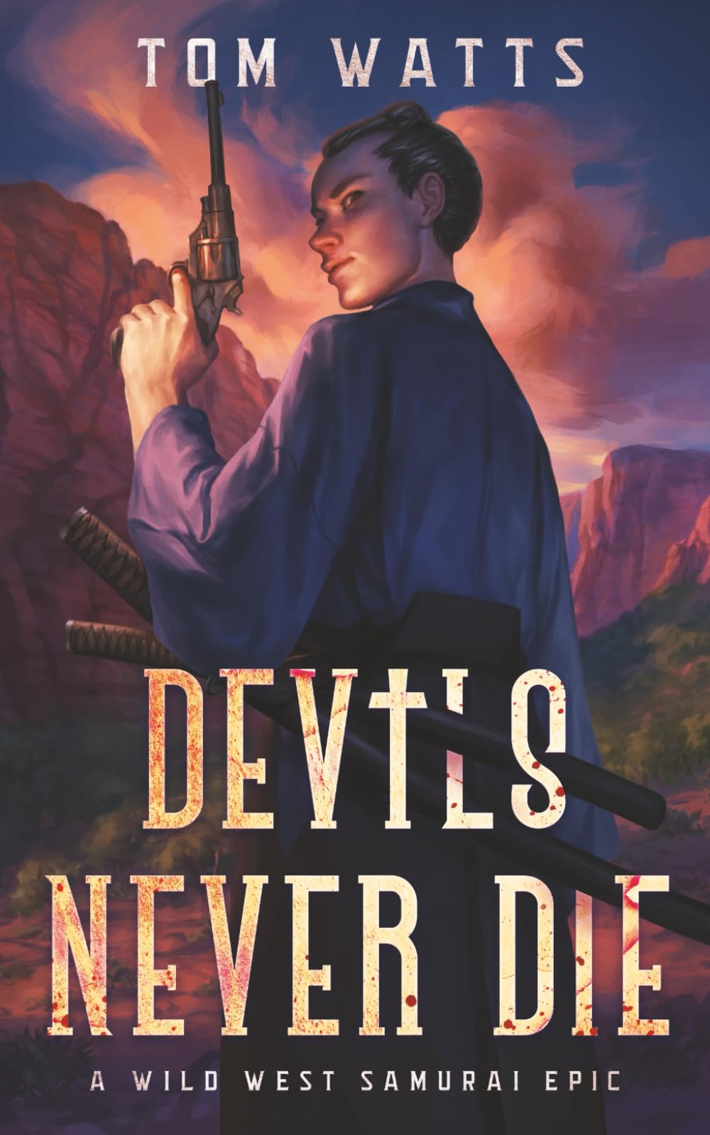 Devils Never Die: A Wild West Samurai Epic