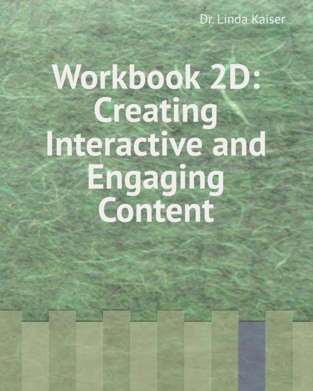 Workbook 2D: Creating Interactive and Engaging Content (Series 2: Intermediate Instructional Design)