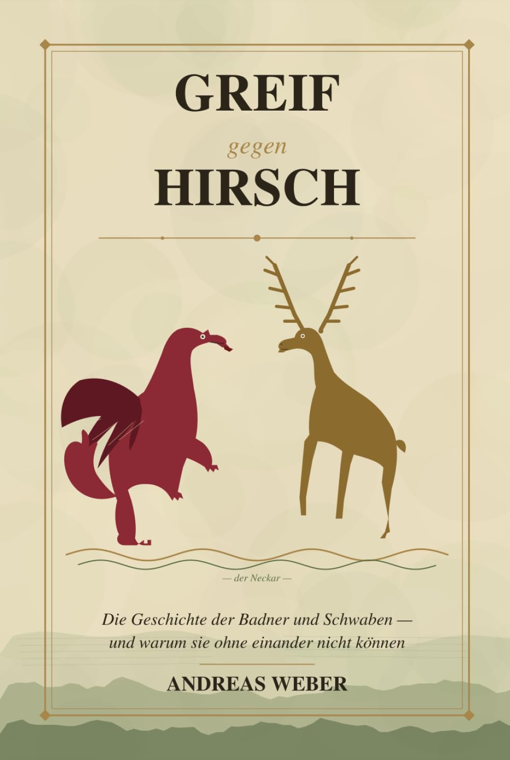 Greif gegen Hirsch: Die Geschichte der Badner und Schwaben - und warum sie ohne einander nicht können