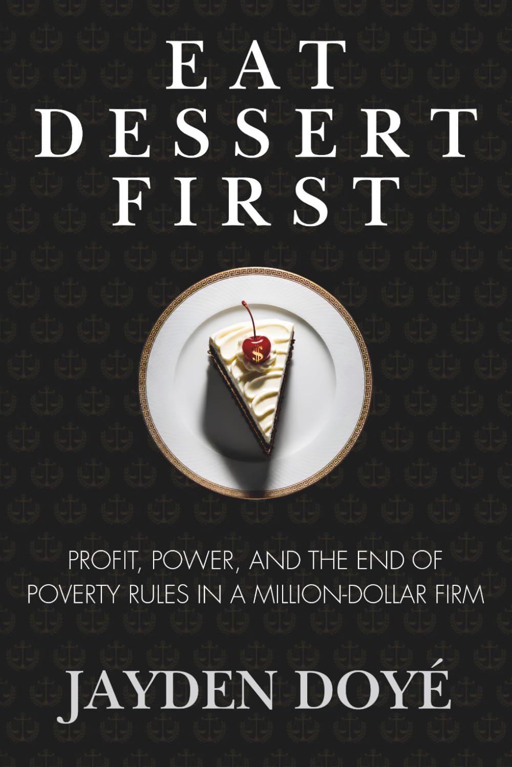 Eat Dessert First: Profit, Power, and the End of Poverty Rules in a Million-Dollar Firm
