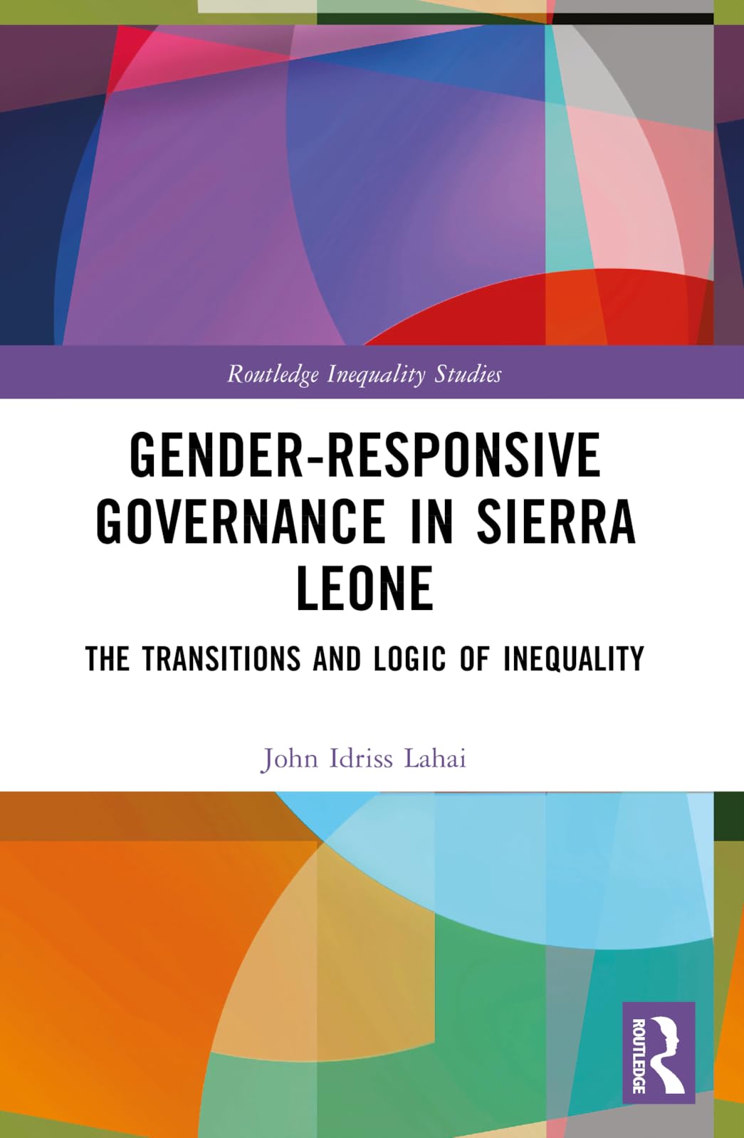 Gender-Responsive Governance in Sierra Leone: The Transitions and Logic of Inequality (Routledge Inequality Studies)