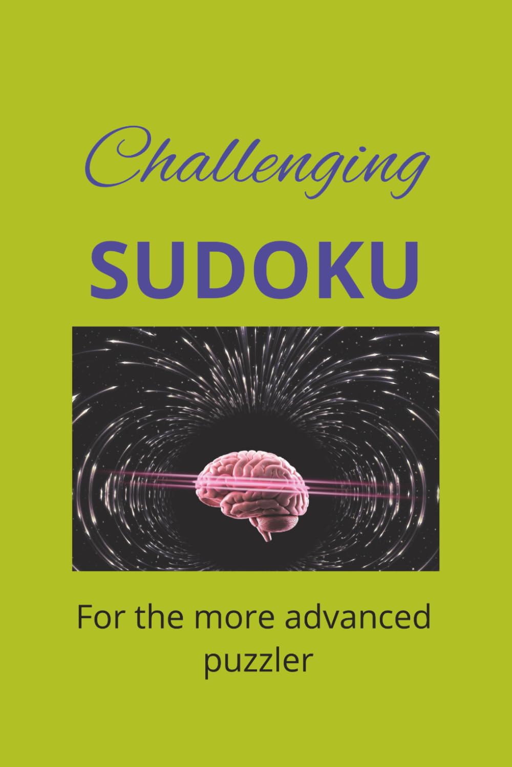 Challenging Sudoku Puzzle Book: Challenging Sudoku for the Advanced Puzzler 55 puzzles solutions included relax your mind with advanced puzzles