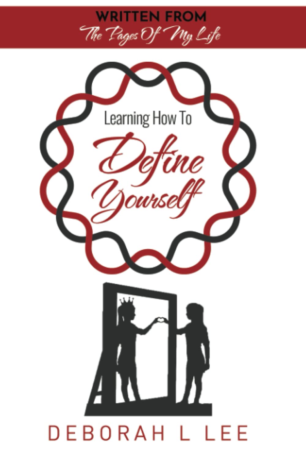LEARNING HOW TO DEFINE YOURSELF: Written From The Pages Of My Life