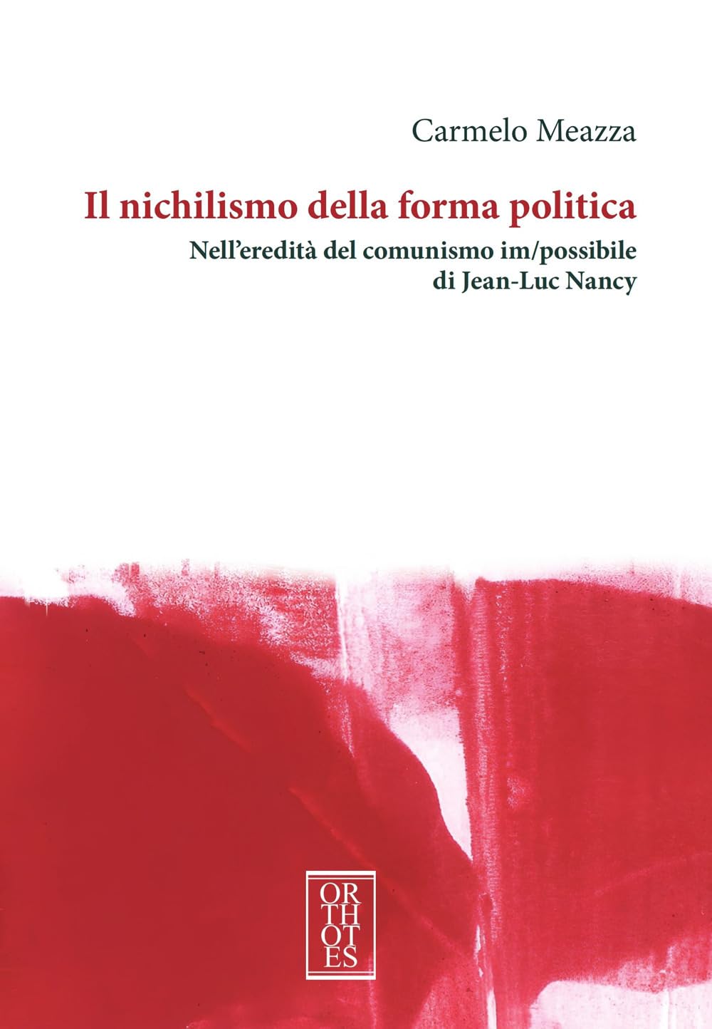Il Nichilismo Della Forma Politica. Nell'eredità Del Comunismo Im/Possibile Di Jean-Luc Nancy - 4