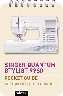 Singer Quantum Stylist 9960: Pocket Guide: Buttons, Dials, Settings, Stitches, and Feet (The Pocket Guide Series for Sewing, 3)
