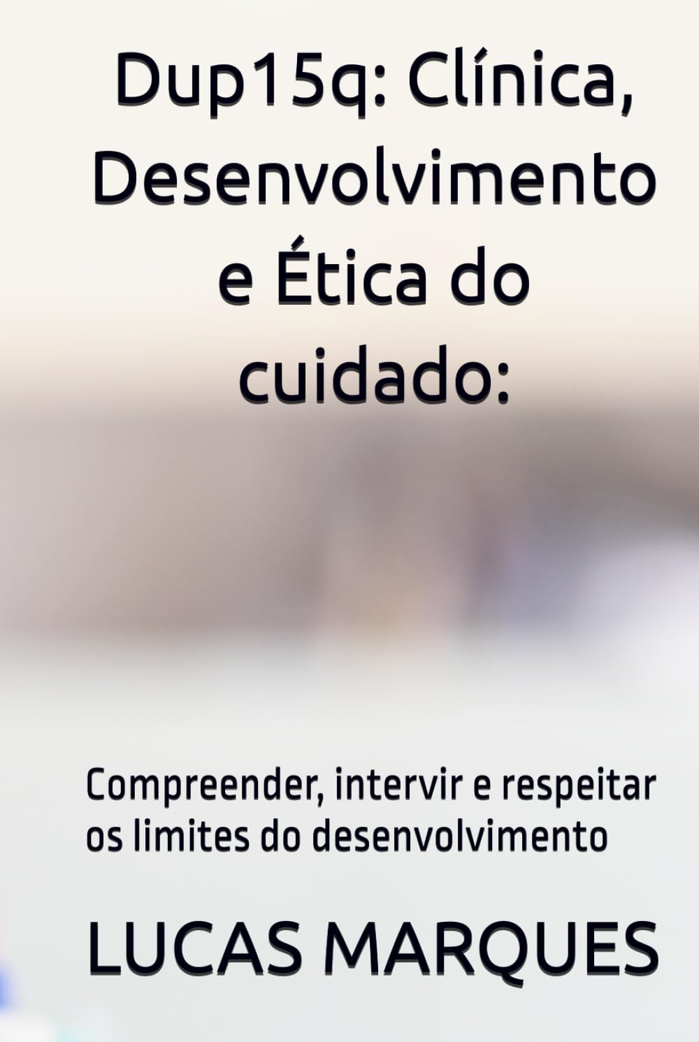 Dup15q: Clínica, Desenvolvimento e Ética do cuidado:: Compreender, intervir e respeitar os limites do desenvolvimento