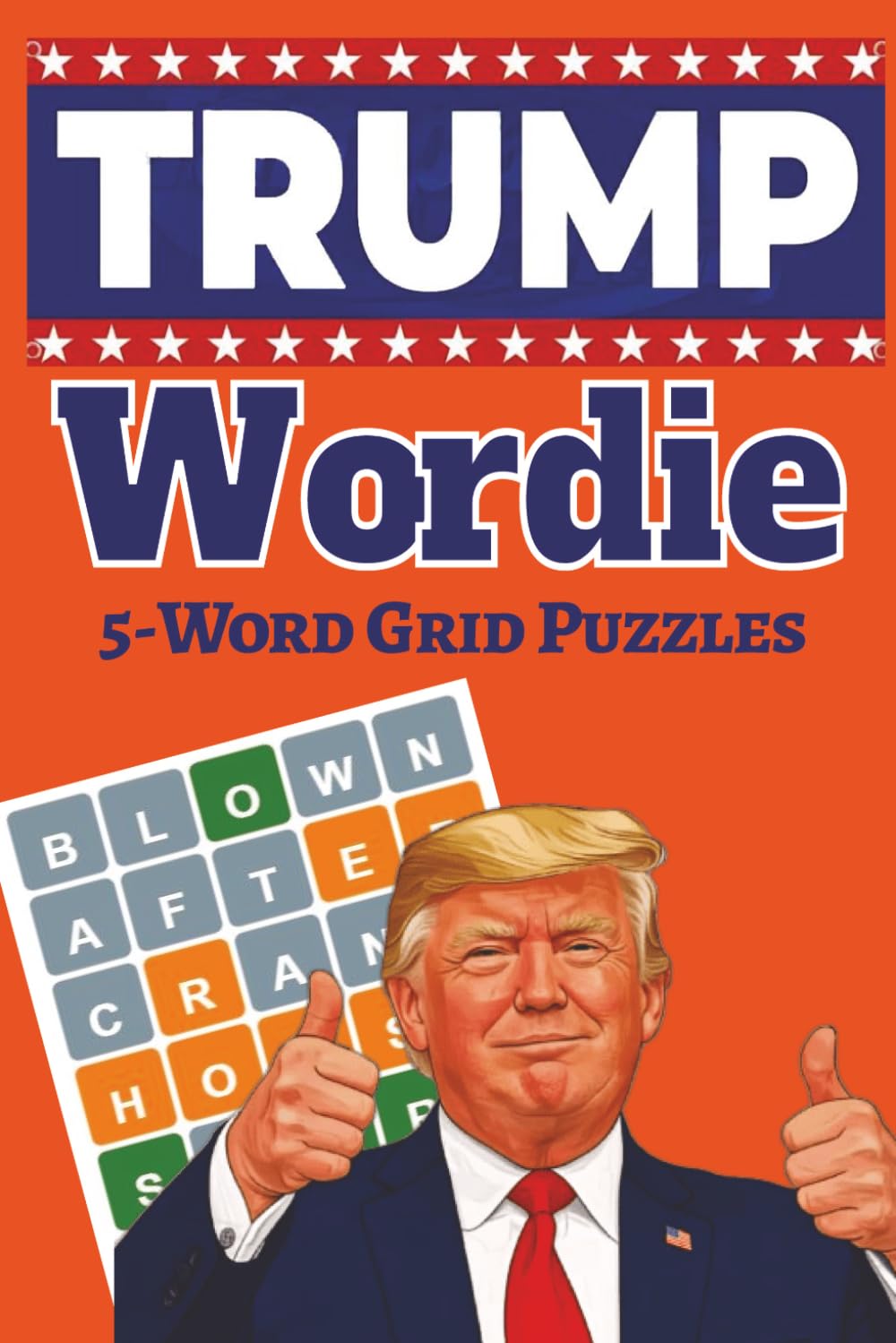 Trump Wordie 5-Word Grid Puzzles: 70 Patriotic Trump-Themed Puzzles | Large Print 6x9 | Easy to Hard | Challenging & Fun | Great Gift for Fans (Trump MAGA Puzzle Book Series)