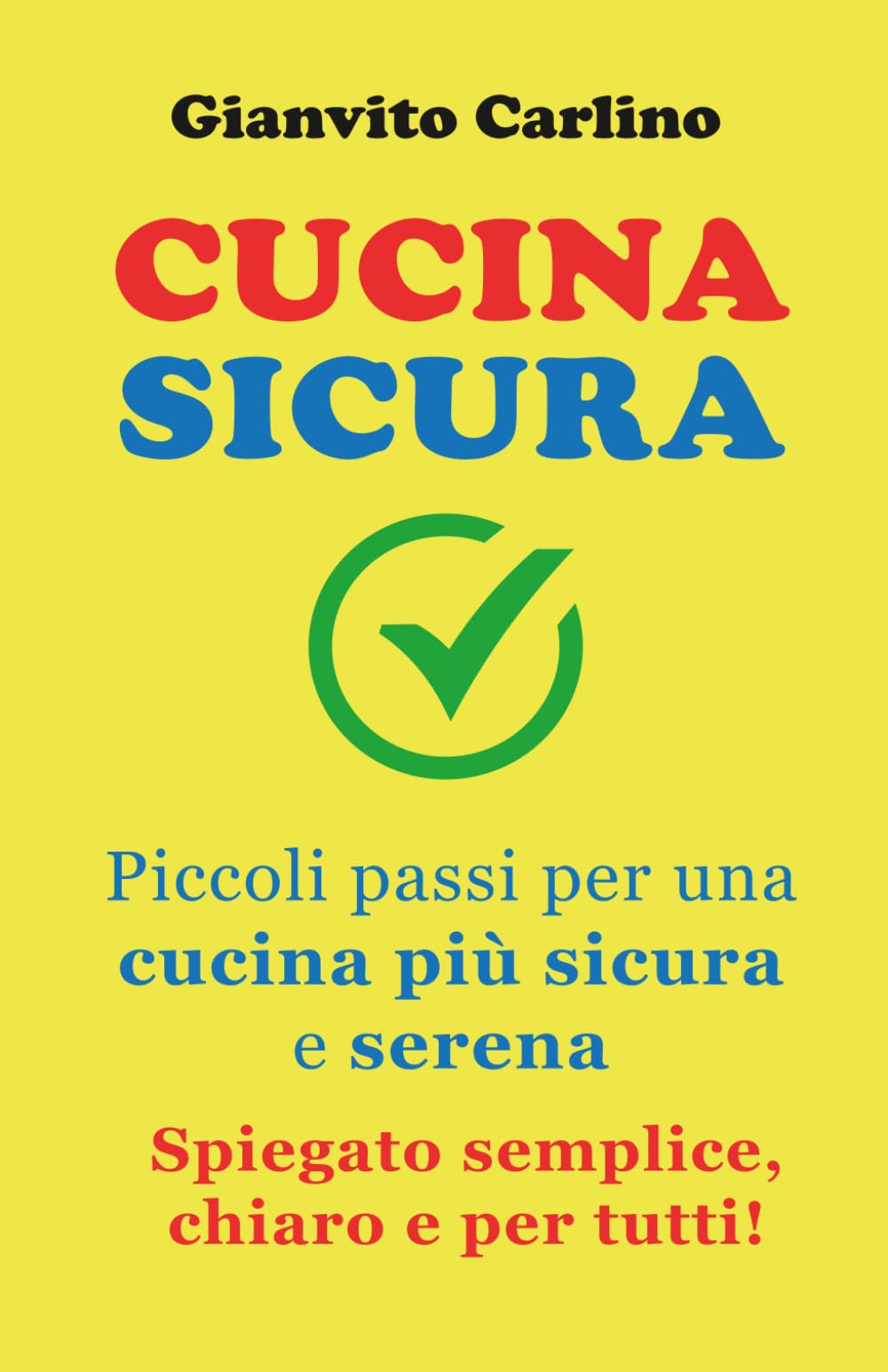 CUCINA SICURA: Piccoli passi per una cucina più sicura e serena-Spiegato semplice, chiaro e per tutti!