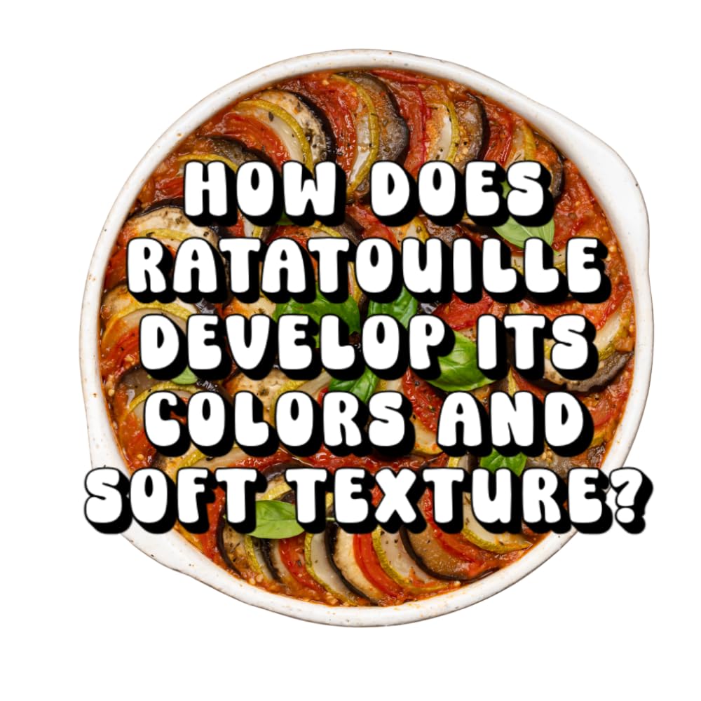 How Does Ratatouille Develop Its Colors and Soft Texture?