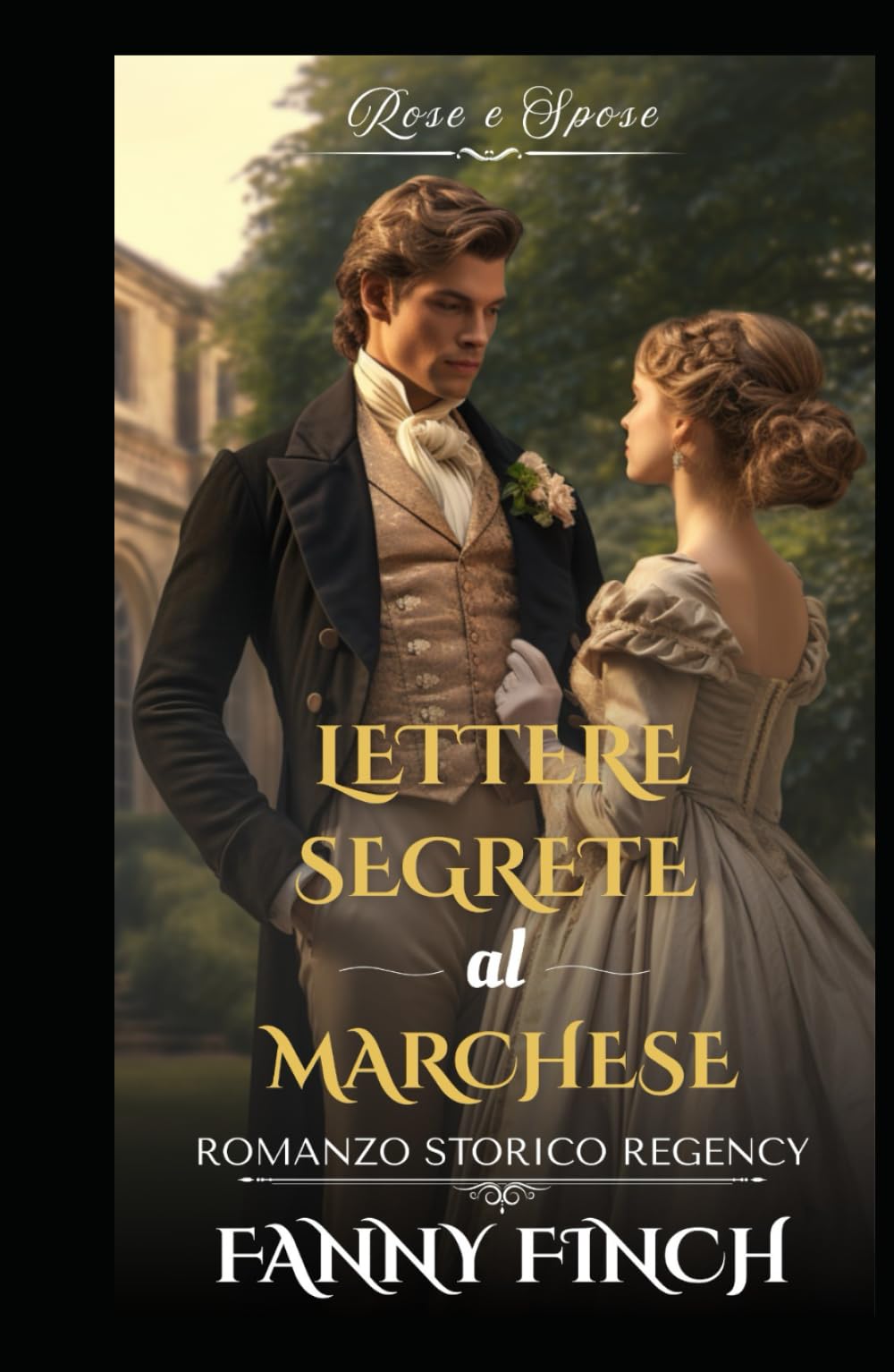 Lettere Segrette Al Marchese: Romanzo Storico di Reggenza (Rose e Spose - Serie 2)
