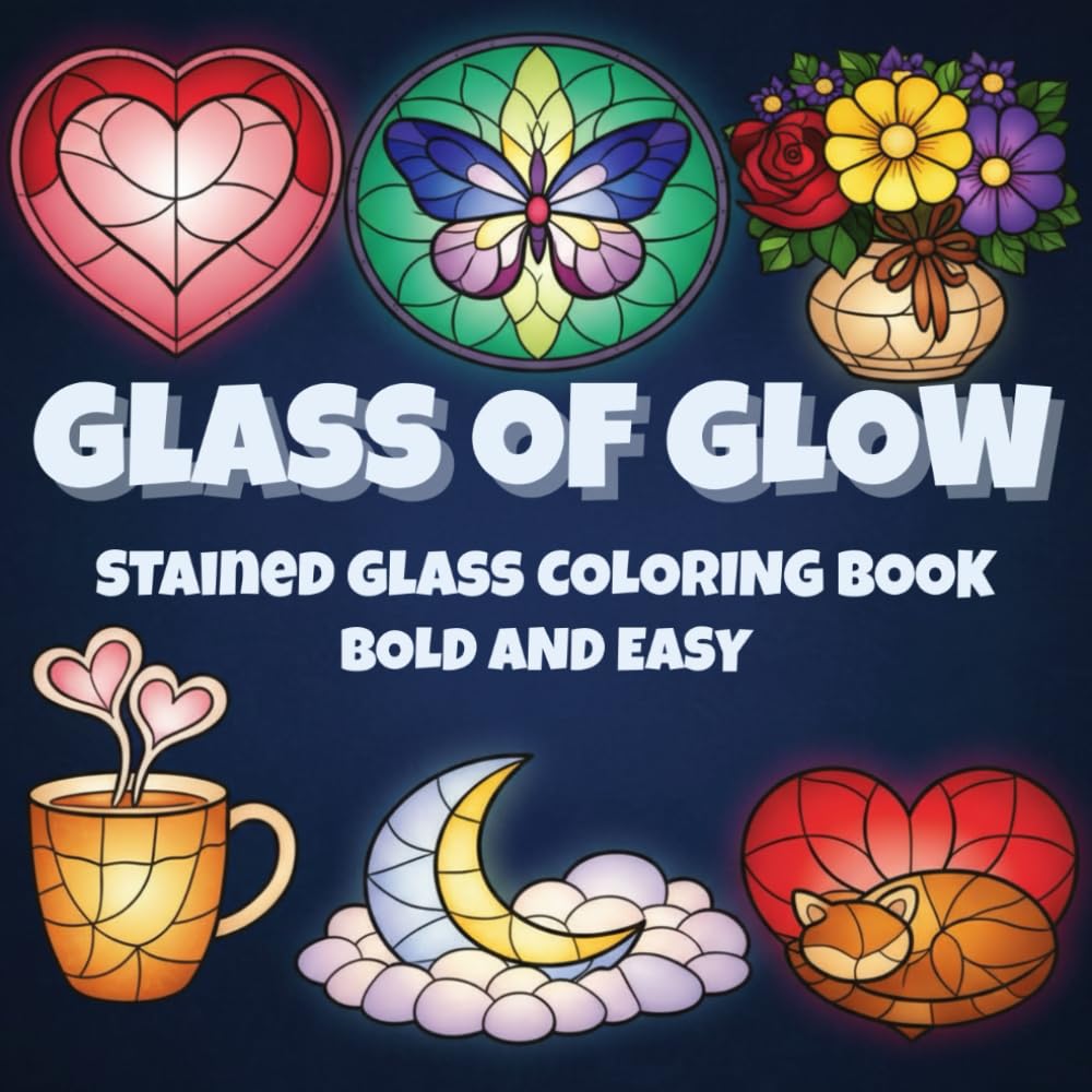 Glass Of Glow: 45 Bold & Simple Stained Glass Designs for Relaxation, Stress Relief, and Creative Calm (Bold and Easy Coloring)