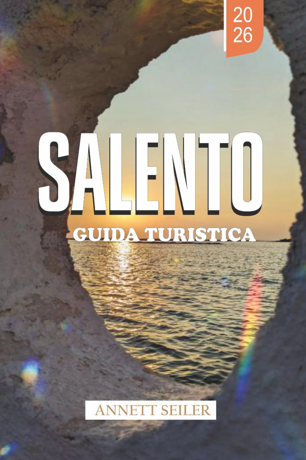 SALENTO GUIDA TURISTICA 2026: Esplora l'Italia oltre la folla: sentieri sul mare, cultura antica e vita autentica del Sud