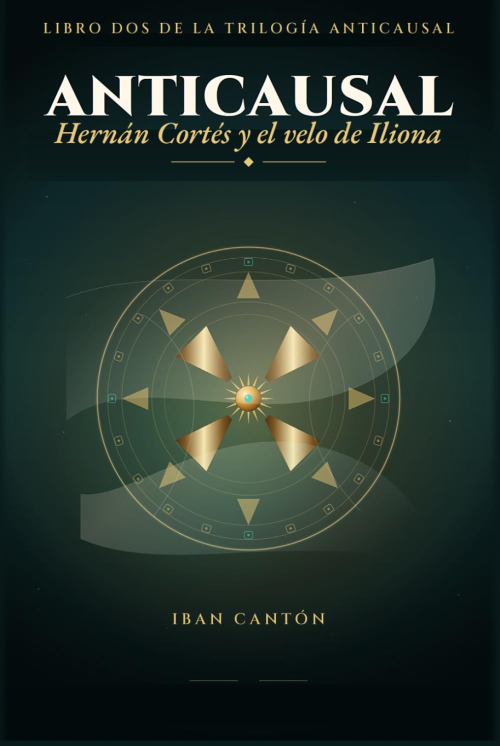 Hernán Cortés y el velo de Iliona: Una novela de misterio histórico (Trilogía Anticausal)