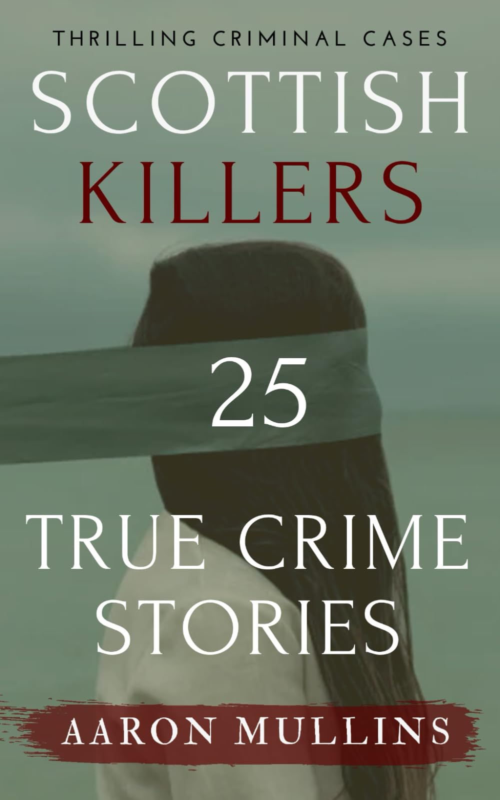 Scottish Killers: 25 True Crime Stories