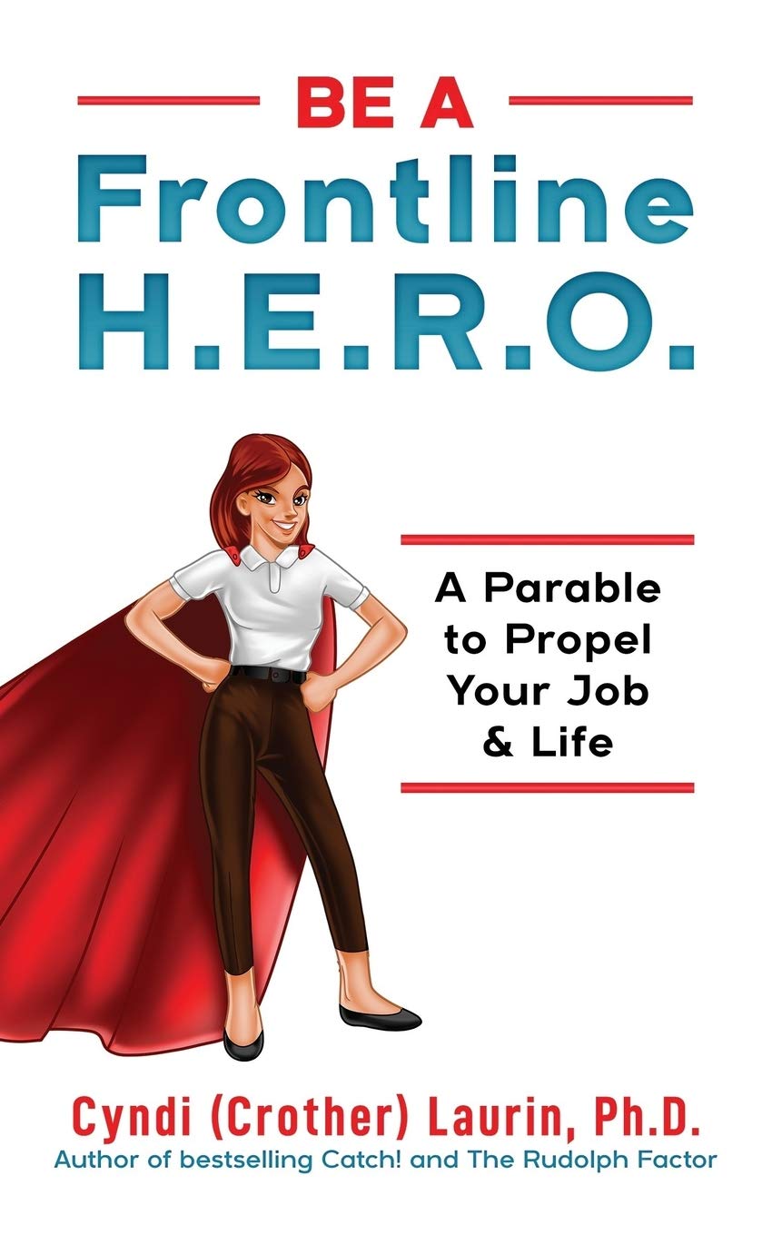 Be a Frontline HERO!: A Parable to Propel Your Job & Life
