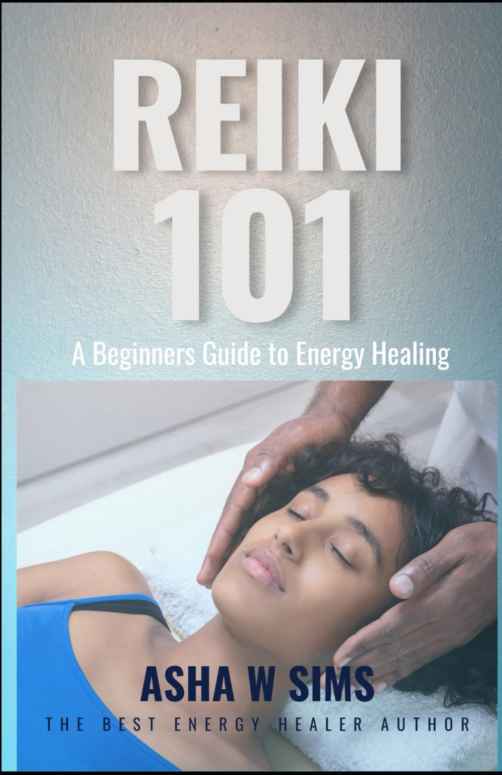 REIKI 101: A Beginners Guide to Energy Healing