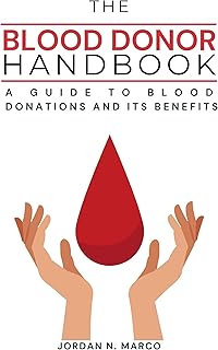 The Blood Donor Handbook: A Guide to Blood Donations and Its Benefits