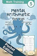 Mental Arithmetic for Kids - Math Training 5 Pocket Edition: Mental Math for Kids, Math Drills, 2nd Grade, Third Grade, Small Numbers, Exercise Book (Math Training Pocket Edition)