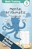 Mental Arithmetic for Kids - Math Training 5 Pocket Edition: Mental Math for Kids, Math Drills, 2nd Grade, Third Grade, Small Numbers, Exercise Book (Math Training Pocket Edition)