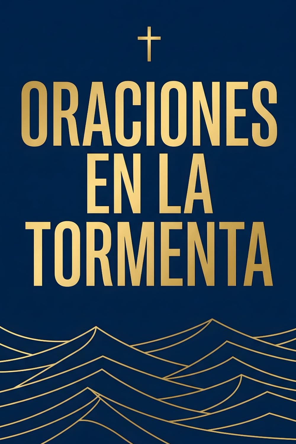 Oraciones en la Tormenta: Un Refugio Católico con Oraciones y Reflexiones para Calmar la Angustia y Fortalecer la Fe