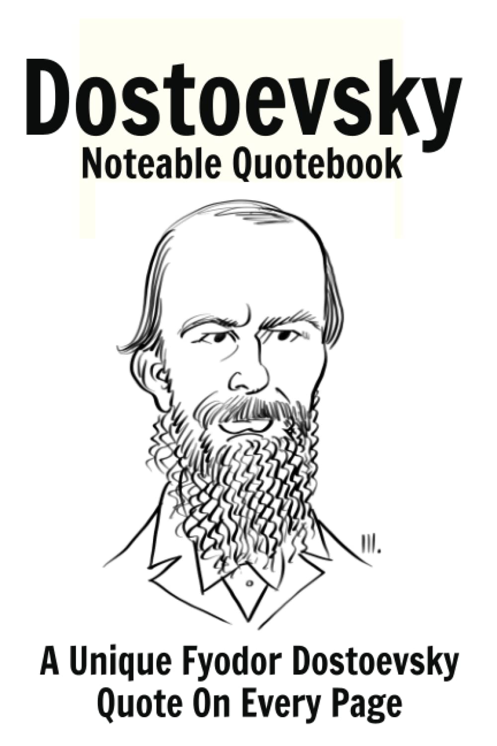 Dostoevsky Noteable Quotebook: A Unique Fyodor Dostoevsky Quote On Every Page