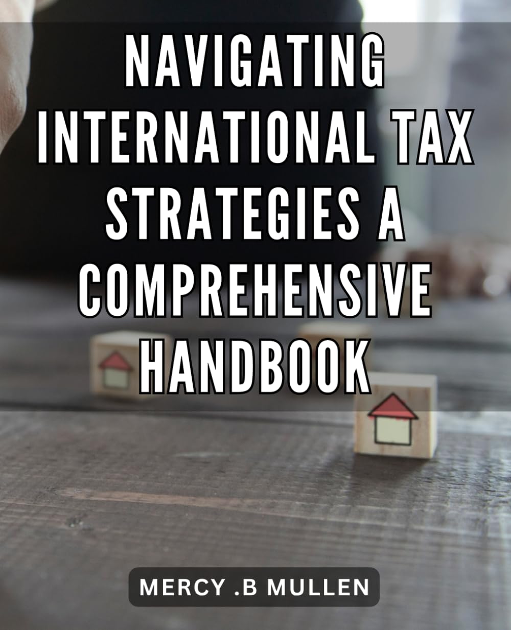 Navigating International Tax Strategies: A Comprehensive Handbook: Maximizing Your Profits: A Step-by-Step Guide to Successful Global Tax Planning