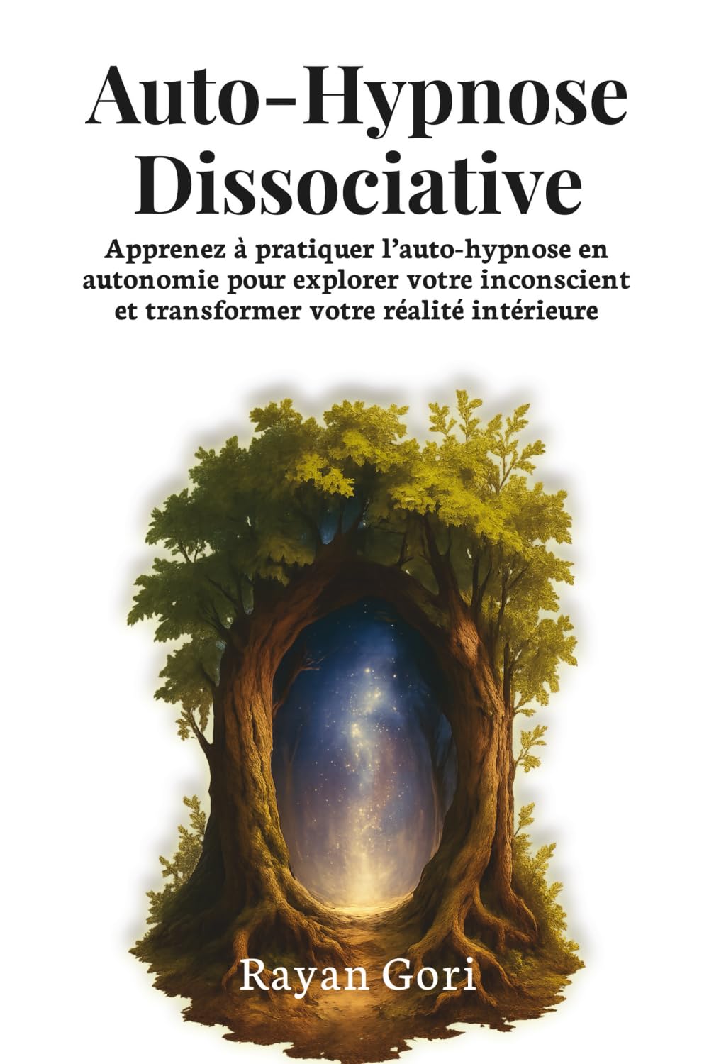 Auto-Hypnose Dissociative: Apprenez à pratiquer l’auto-hypnose en autonomie pour explorer votre inconscient et transformer vo