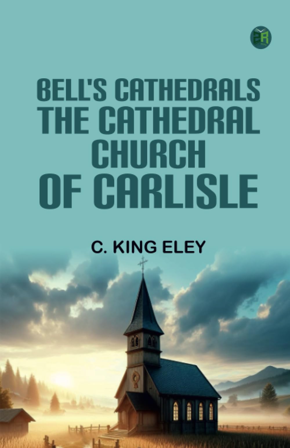 Bell's Cathedrals: The Cathedral Church of Carlisle