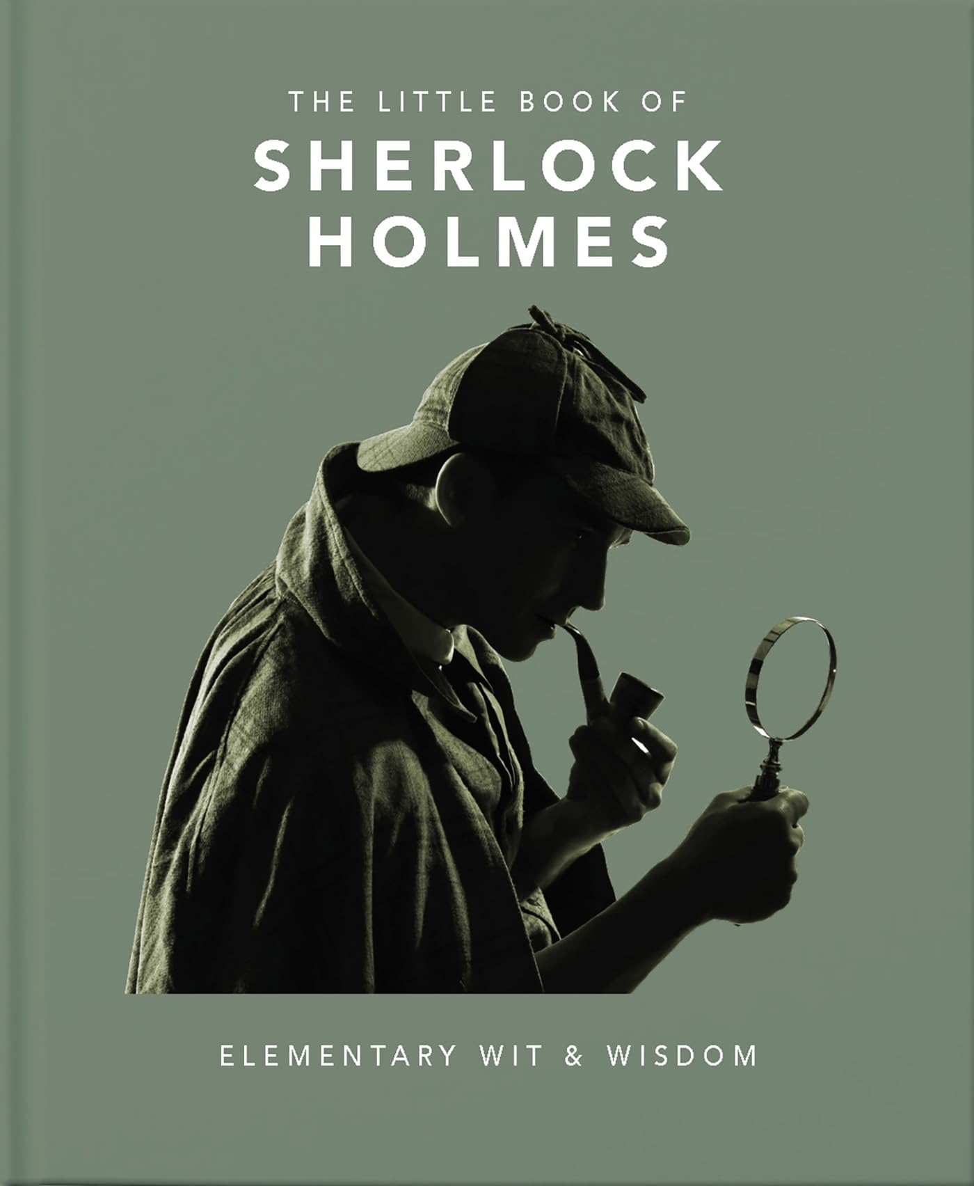 The Little Book of Sherlock Holmes: Elementary Wit & Wisdom (The Little Books of Literature, 3)