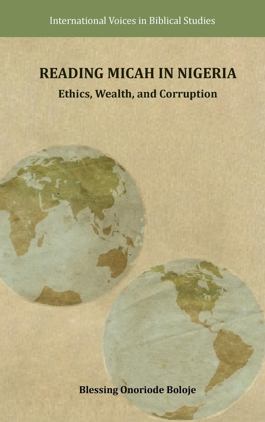 Reading Micah in Nigeria: Ethics, Wealth, and Corruption (International Voices in Biblical Studies, 15)