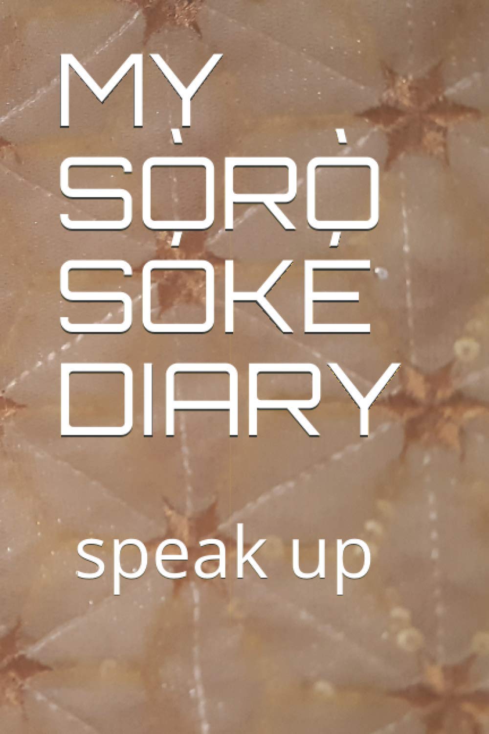 MY SÒRÒ SÓKÉ DIARY: Speak Up