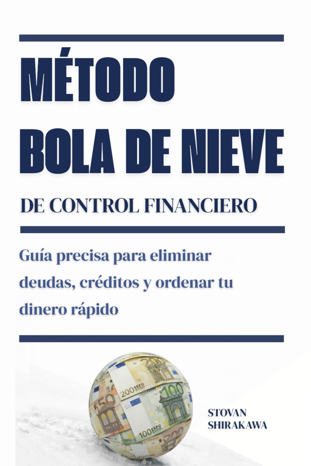 Método bola de nieve de control financiero: Guía precisa para eliminar deudas, créditos y ordenar tu dinero rápido