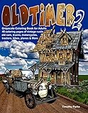 Oldtimer 2 Grayscale Coloring Book for Adults: 40 Oldtimer Images of Vintage Rustic Old Cars, Trucks, Tractors, Planes, Bikes, Motorcycles and More Things Men Like