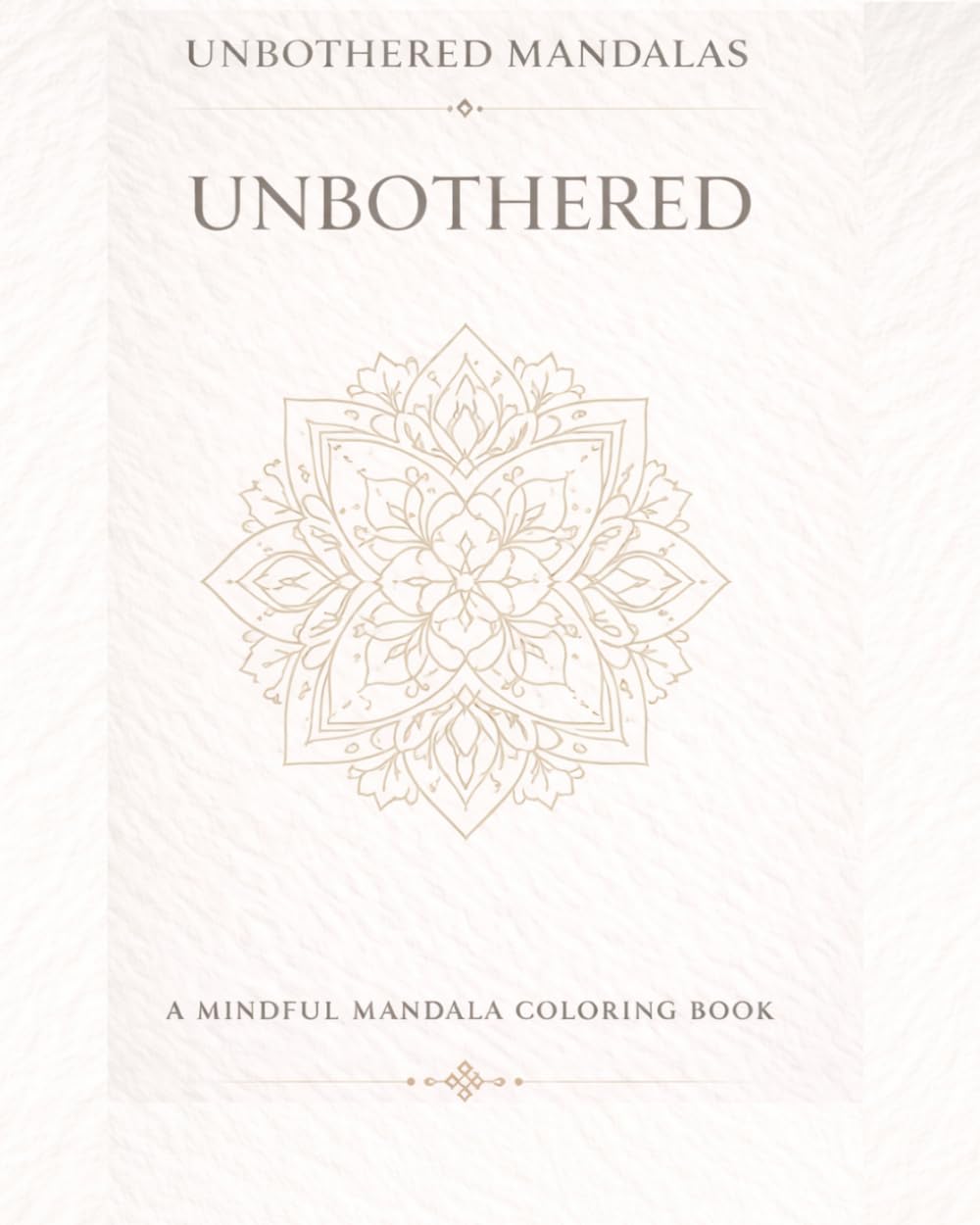 Unbothered Mandalas: Unbothered: A mindful coloring book for peace, presence and letting go.